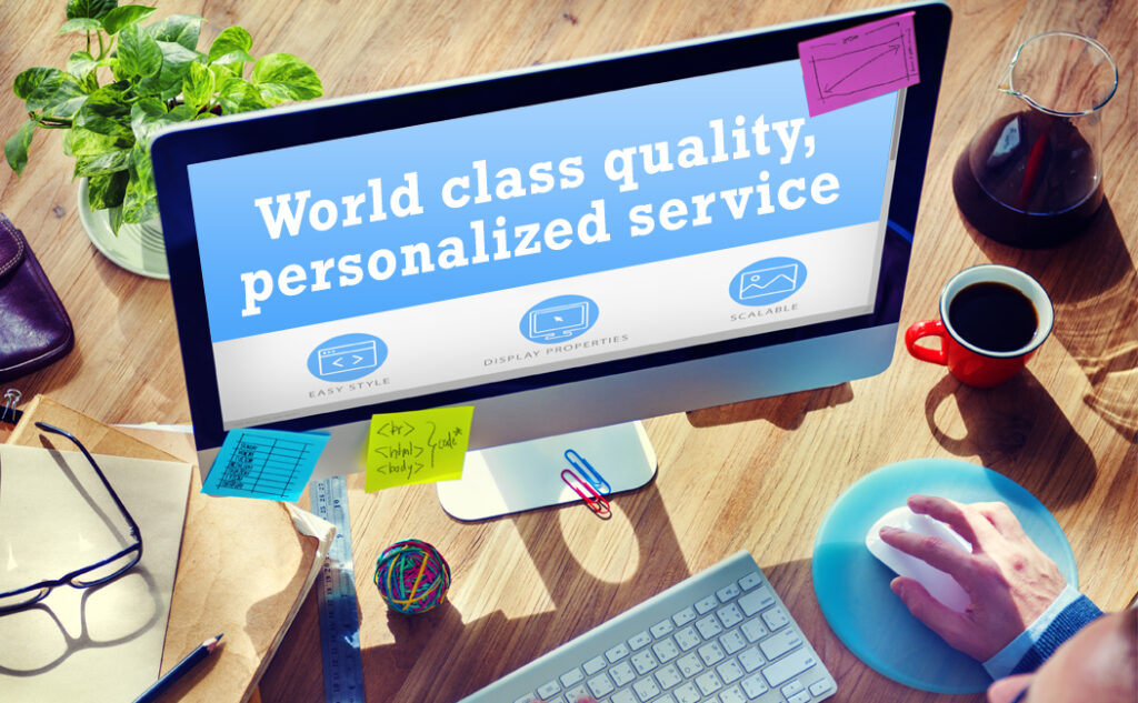 World class quality ,Personalized service.