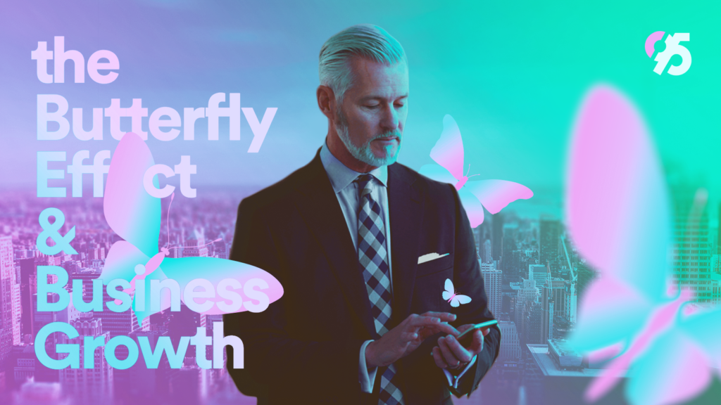 Butterfly Effect & Business Growth