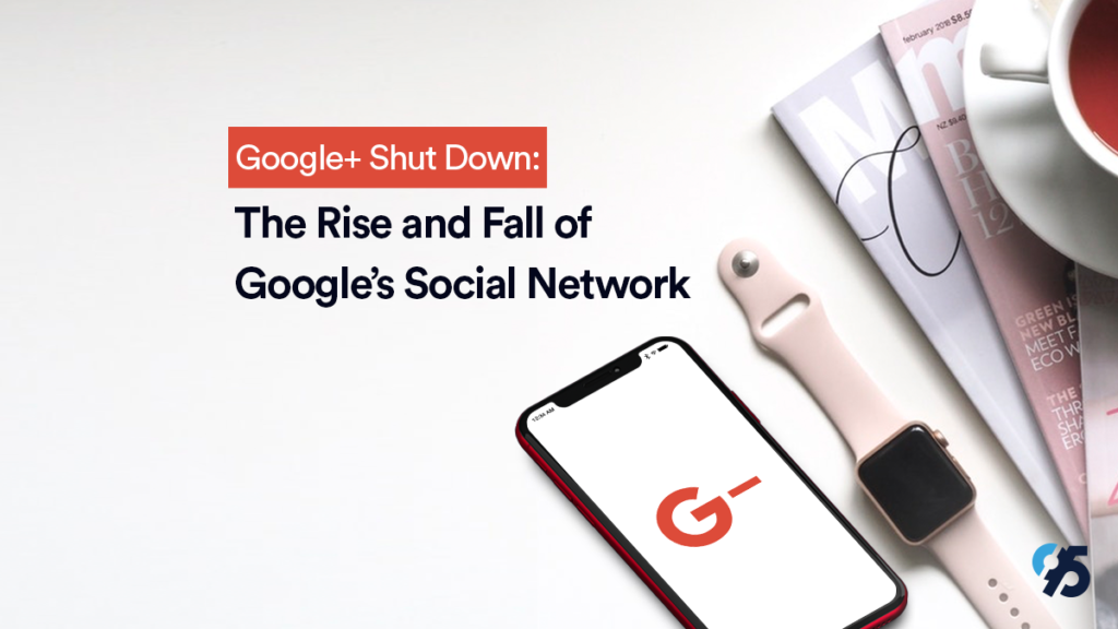 Google Plus Shut Down: the Rise and Fall of the Social Network